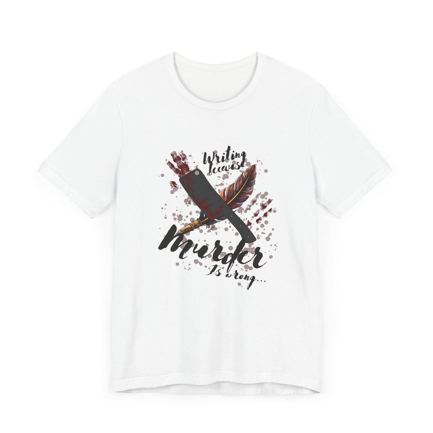 Horror Lovers Unite: Murder Is Wrong Writer's Tee - Author Gift