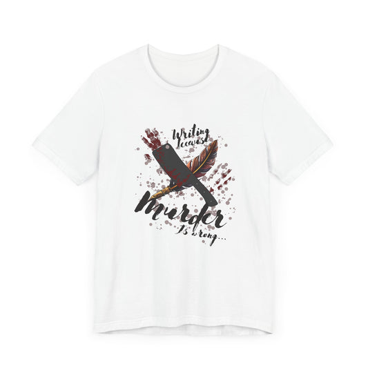 Horror Lovers Unite: Murder Is Wrong Writer's Tee - Author Gift