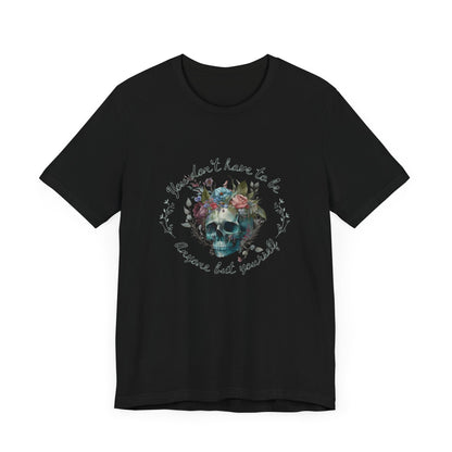 Skull and Floral Unisex Tee | Self-Love Shirt for All | Soft Cotton Blend