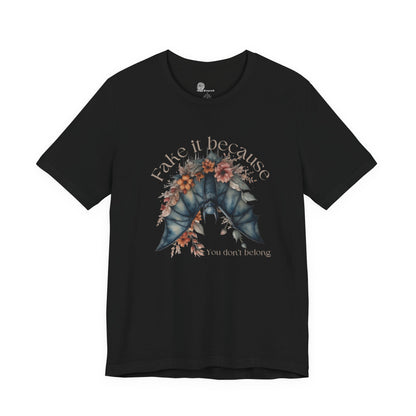 Fake it because you don't belong T-Shirt | Floral moth illustration